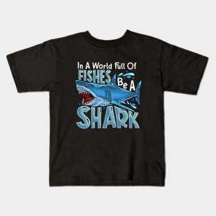 In A World Of Fishes Be A Shark Kids T-Shirt